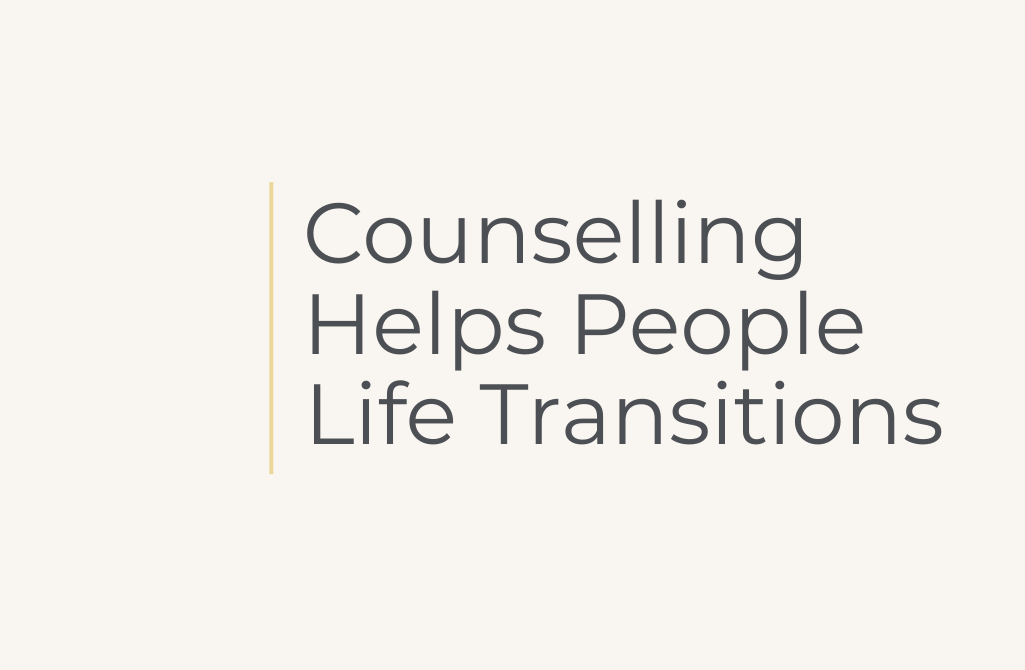 Counselling Helps People Life Transitions