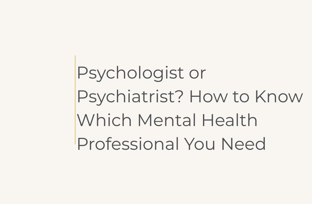 Psychologist or Psychiatrist