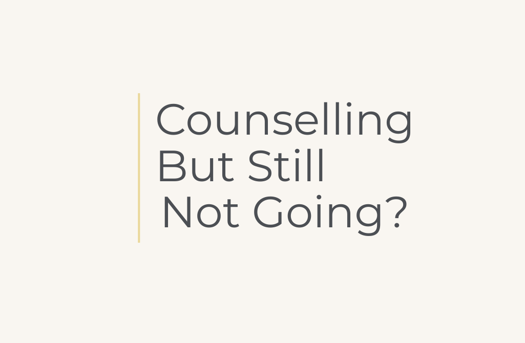 Counselling  but still not going