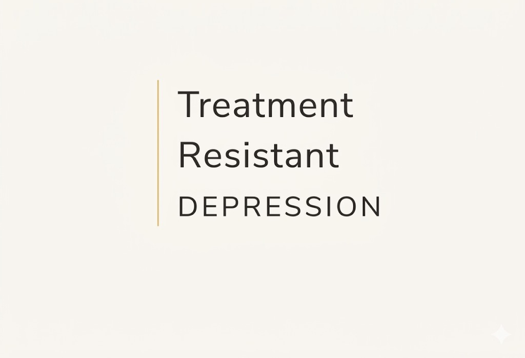 Treatment Resistant Depression
